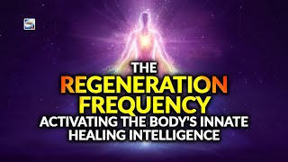 The Regeneration Frequency – Activating The Body's Innate Healing Intelligence