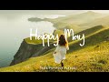 Happy May ✨ Indie/Pop/Folk Playlist for a great beginning | An Indie/Pop/Folk/Acoustic Playlist