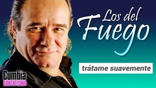 Los del Fuego - Tratame suavemente