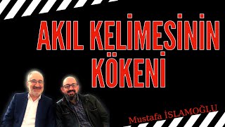 Akıl kelimesinin etimolojisi ve akletme - Sinan Canan  Mustafa İslamoğlu