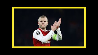 Breaking News | Transfer Talk: Arsenal boss Unai Emery to sell Jack Wilshere as new arrivals come in