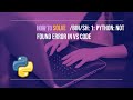 How to solve /bin/sh: 1: python: not found error in Vs code