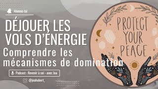 Déjouer les vols d'énergie - Comprendre les mécanismes de domination (Épisode #46)