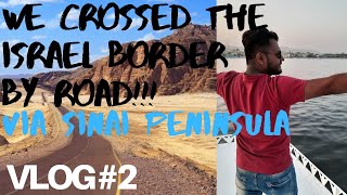 EXPLORE SINAI PENINSULA | CAIRO TO TABA ROAD-TRIP | CROSSING THE ISRAEL BORDER | ISRAEL VLOG | EP2