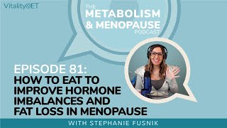 HOW To Eat To Improve Hormone Imbalances and Fat Loss in Menopause | MMP Ep. 81
