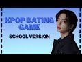 KPOP DATING GAME | SCHOOL VERSION [MALE IDOLS]