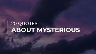 20 Quotes about Mysterious | Daily Quotes | Inspirational Quotes | Most Famous Quotes
