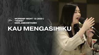 KAU MENGASIHIKU - WORSHIP NIGHT 12 (2021) GMS JABODETABEK