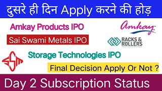 Amkay Products IPO • Day 2 subscription | Sai Swami Metals IPO | Storage Technologies IPO |
