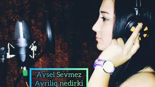 Aysel Sevmez ayriliq nedirki? 2020