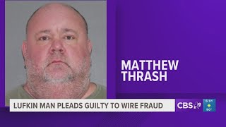 Lufkin man pleads guilty to wire fraud