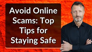 Avoid Online Scams Top Tips For Staying Safe