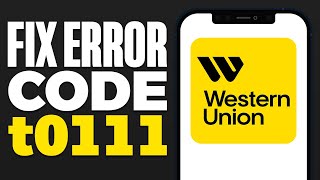 Fix Western Union Error Code t0111