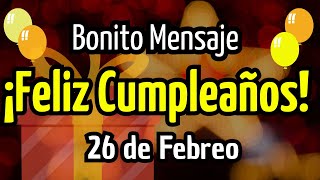 FELIZ CUMPLEAÑOS 26 DE FEBRERO