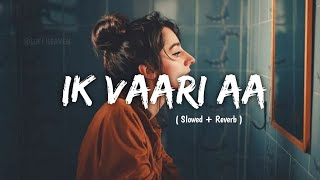 Ik Vaari Aa ( Slowed + Reverb + Rain ) Arijit Singh | Lofi Mix | Bollywood lofi Song | Listen Now 😌🎧