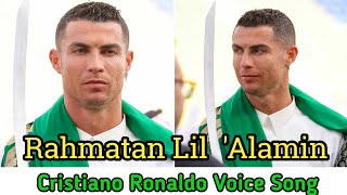 Cristiano Ronaldo Voice Arabic Song Rahmatan Lil 'Alamin |  Cr7 Voice Song
