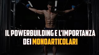 Il Powerbuilding e l'importanza dei monoarticolari per l'ipertrofia