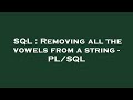 SQL : Removing all the vowels from a string - PL/SQL