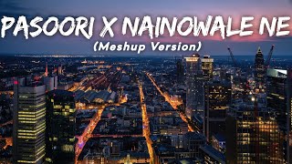 Pasoori X Nainowale Ne | Chillout Meshup (Meshup Version) LMH 🎧