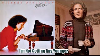 Gilbert O’Sullivan - I’m Not Getting Any Younger (with lyrics)