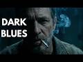Playlist For Men Who Move In Silence | Dark Blues | Lone Wolf Blues