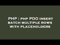 PHP : php PDO insert batch multiple rows with placeholders