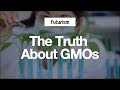 The Truth About GMOs