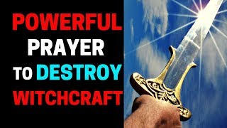 Breaking Witchcraft Curses - Prayer to Break Witchcraft Curses and Spells