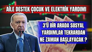 AİLE DESTEK ÇOCUK VE ELEKTRİK YARDIMI 3'Ü BİR ARADA SOSYAL YARDIMLAR NE ZAMAN BAŞLAYACAK ?