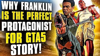 WHY FRANKLIN IS THE PERFECT PROTAGONIST FOR GTA5 STORY!