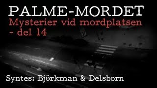 PALMEMORDET | Mysterier vid mordplatsen (14) | Syntes: Björkman \u0026 Delsborn