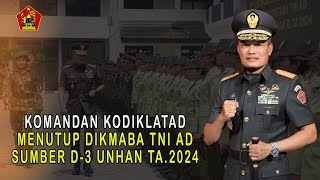 KOMANDAN KODIKLATAD MENUTUP DIKMABA TNI AD SUMBER D-3 UNHAN RI TA 2024