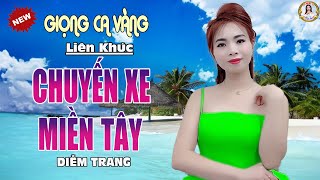 LK CHUYẾN XE MIỀN TÂY, HẠ THƯƠNG ✔️ CNS DIỄM TRANG | NGHE TỚI ĐÂU THẤM TỚI ĐÓ