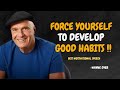 Force Yourself To Develop Good Habits - Wayne Dyer Motivational Speech