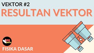 Resultan Vektor | Vektor | Part 2 | Fisika Dasar