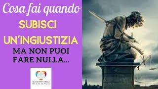 Cosa fai quando subisci un'ingiustizia | Accademia della Resilienza - Elisa Maiorano Driussi