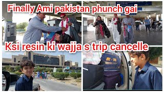 finally ammi pakistan phunch gai/ksi resin ki wajja s trip cancelle/mustafa sajid vlogs