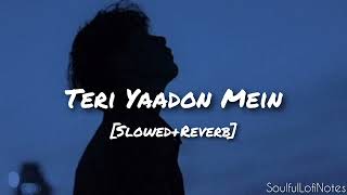 Teri Yaadon Mein [Slowed+Reverb] Lofi Song ||