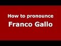 How to pronounce Franco Gallo (Italian/Italy) - PronounceNames.com