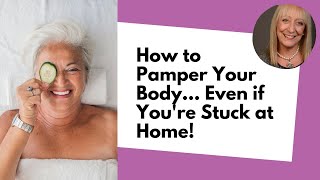 6 FREE Ways to Pamper Your Body... Even if You're Stuck at Home!