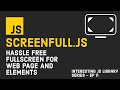 Hassle Free Full-Screen in JavaScript | Screenfull.js | Interesting JS Library Series | Episode 11