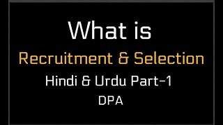 What is Recruitment & Selection | Hindi & Urdu Part-1 DPA