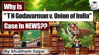 Why is T N Godavarman vs Union of India Case In NEWS? | Forest Conservation Act 1980 | UPSC CSE 2025