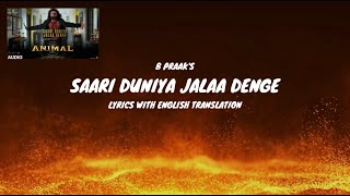 SAARI DUNIYA JALAA DENGE Song Lyrics (English Translation) | ANIMAL | Ranbir K, Bobby D | B Praak