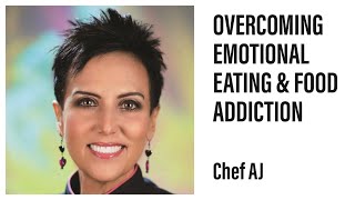 Overcoming Emotional Eating & Food Addiction | Chef AJ