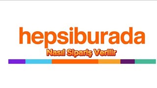 Hepsiburada Nasıl Sipariş Verilir