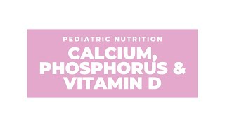 Calcium, phosphorus, and vitamin D - Pediatric micronutrient management