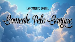 ✨[O Melhor do GOSPEL 2025] – Somente Pelo Sangue🎶 Hinos Exclusivos que Edificam sua Vida! (OFICIAL)✨