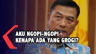 Moeldoko: Aku Ngopi-ngopi Kenapa Ada yang Grogi?