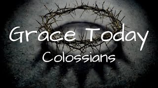 Grace Today: Colossians Ep.5.6